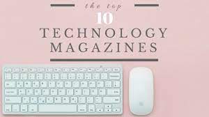 Top 10 world famous technology magazines